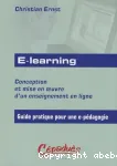 E-learning. Conception et mise en oeuvre d'un enseignement en ligne. Guide pratique pour une e-pdagogie