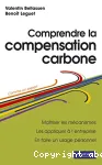 Comprendre la compensation carbone : matriser les mcanismes, les appliquer  l'entreprise, en faire un usage personnel