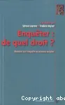 Enquter : de quel droit? Menaces sur l'enqute en sciences sociales