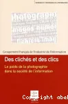 Des clichs et des clics : le poids de l'image photographique dans la socit de l'information