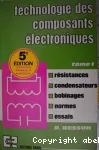 Technologie des composants lectroniques. Tome 1 : Rsistances, condensateurs, bobinages, normes, essais