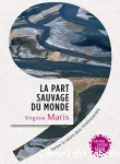 La part sauvage du monde : penser la nature dans l'Anthropocne