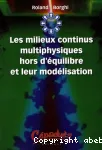 Les milieux continus multiphysiques hors d'quilibre et leur modlisation