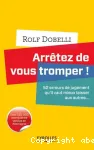 Arrtez de vous tromper ! 52 erreurs de jugement qu'il vaut mieux laisser aux autres...