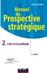 Manuel de prospective stratgique : Tome 2, L'Art et la mthode