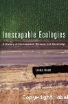 Inescapable ecologies: a history of environment, disease, and knowledge