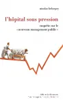 L'hpital sous pression Enqute sur le  nouveau management public 