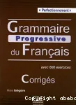 Grammaire progressive du Franais avec 600 exercices : Corrigs