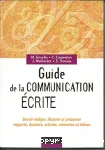 Guide de la communication crite : savoir rdiger, illustrer et prsenter rapports, dossiers, articles, mmoires et thses