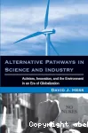 Alternative Pathways In Science And Industry : Activism, Innovation, and the Environment in an Era of Globalizaztion