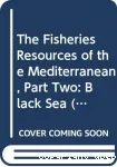 The fisheries resources of the Mediterranean, Part 2 : Black Sea