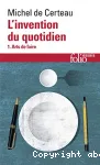 L'invention du quotidien : arts de faire