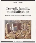 Travail, famille, mondialisation : Rcits de la vie ouvrire - Sao Paulo, Brsil