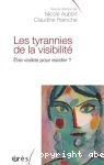 Les tyrannies de la visibilit : tre visible pour exister ?