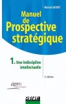 Manuel de prospective stratgique : Tome 1, Une discipline intellectuelle