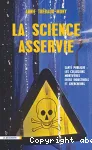 La science asservie : sant publique. Les collusions mortifres entre industriels et chercheurs