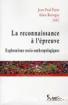 La reconnaissance  l'preuve : Explorations socio-anthropologiques