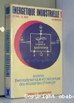 Energtique industrielle : vol. 1 analyse thermodynamique et mcanique des conomies d'nergie ; vol. 2 analyse conomique et optimisation des procds ; vol. 3 applications en gnie chimique : changeurs, sparateurs, racteurs