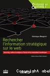 Rechercher l'information stratgique sur le web : sourcing, veille et analyse  l'heure de la rvolution numrique