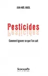 Pesticides : comment ignorer ce que l'on sait