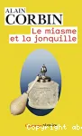 Le miasme et la jonquille : l'odorat et l'imaginaire social (XVIIIe-XIXe sicles)