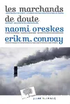 Les marchands de doute : ou comment une poigne de scientifiques ont masqu la vrit sur des enjeux de socit tels que le tabagisme et le rchauffement climatique