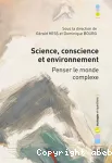 Science, conscience et environnement : penser le monde complexe