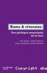 Roms & riverains : une politique municipale de la race