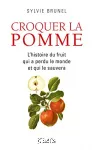 Croquer la pomme : l'histoire du fruit qui a perdu le monde et qui le sauvera