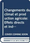 Changements du climat et production agricole : effets directs et indirects du changement des processus hydrologiques, pdologiques et physiologiques des vgtaux