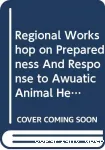 Preparedness and response to aquatic animal health emergencies in Asia