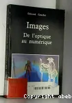 Images : de l'optique au numrique. Les arts visuels et l'volution des technologies