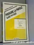 Prendre la parole : guide pratique, pour russir exposs, allocutions, dbats