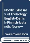 Nordic glossary of hydrology: English, Danish, Finnish, Icelandic, Norwegian, Swedish with definitions in English