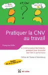 Pratiquer la CNV au travail : La communication nonviolente, passeport pour rconcilier bien-tre et performance