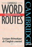 Cambridge word routes : lexique thmatique de l'anglais courant : anglais-franais