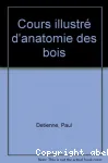 Cours illustr d'anatomie des bois