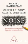 Noise : pourquoi nous faisons des erreurs de jugement et comment les viter