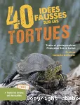 40 ides fausses sur les tortues