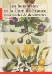 Les botanistes et la flore de France. Trois sicles de dcouvertes