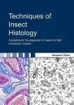 Techniques of Insect Histology. A Guideline for the Preparation of Insects for Light Microscopic Analysis