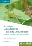 Acoustique des sauterelles, grillons et courtilières de France, Belgique, Luxembourg et Suisse : Identification et écologie