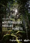 Mystérieuses vieilles forêts. Un voyage immersif au cœur des écosystèmes préservés