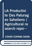 La productivite des paturages saheliens. Une etude des sols, des vegetations et de l'exploitation de cette ressource naturelle