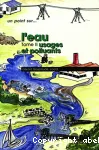 L'eau. Tome 2 : usages et polluants