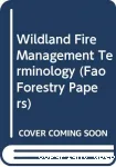 Wildland fire management terminology. Terminologie de la lutte contre les incendies de fort. Terminologia del control de incendios en tierras incultas