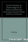 Guide pratique du dsherbage et du dbroussaillement chimiques. Jeunes plants, arbres et arbustes