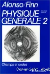 Physique gnrale . 2 - Champs et ondes