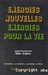 Energies nouvelles. Energies pour la vie. Bilans, enjeux