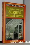 La culture sous abri - Serres et mini-serres - Encyclopdie pratique du jardinage